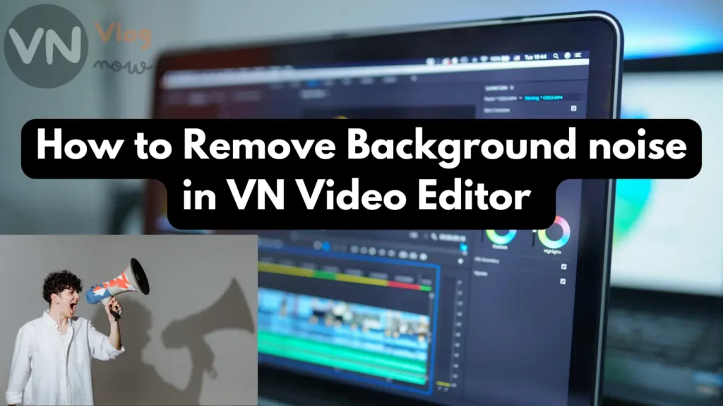 An image with a laptop in background and a person shown at bottom left with hands on his ears to reduce noise, text written is ,How to Remove Background noise in VN video editor app